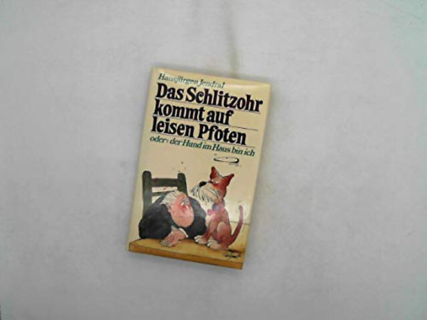 Hansj�rgen Jendral - Das Schlitzohr kommt auf leisen Pfoten oder der Hund im Haus bin ich