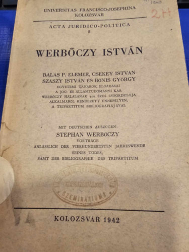Csekey Istvan, Szaszy Istvan, Bonis Gyrgy Balas P. Elemer - Werboczy Istvan (Werboczy, a modern ember, Werboczy es a magyar alkotmanyjog, Werboczy es a magyar maganjog, Torveny es szokas a Harmaskonyvben,