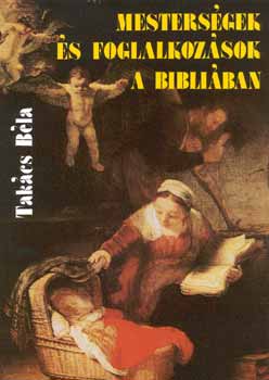 Tak�cs B�la - Mesters�gek �s foglalkoz�sok a Bibli�ban