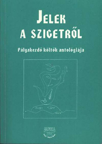 Gyimesi L�szl� - Jelek a szigetr�l - P�lyakezd� k�lt�k antol�gi�ja