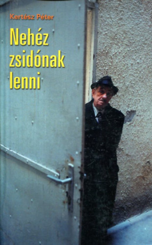 Kertsz Pter - Nehz zsidnak lenni