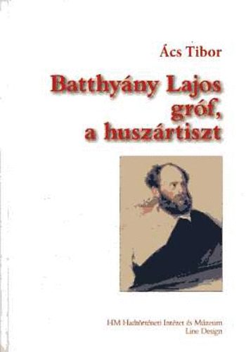 �cs Tibor - Batthy�ny Lajos gr�f, a husz�rtiszt