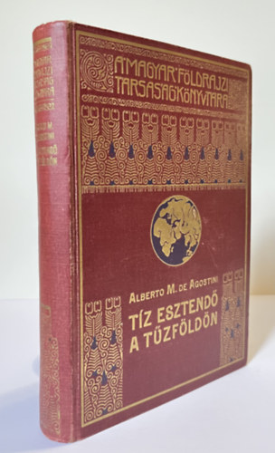 Alberto M. de Agostini - Dr. Cholnoky Jen� - T�z esztend� a T�zf�ld�n - A Magyar F�ldrajzi T�rsas�g K�nyvt�ra