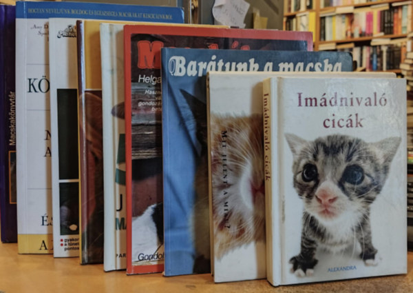 Michael P. Fertig, Harald Wenzel, Jackie Strachan, Dr. Vera Weingrtner, Helga Fritzsche, Amy D. Shojai, Eva-Maria Gtz, Gesine Wolf Helen Exley - 9 db Macska: Imdnival cick; Ha a macskk beszlni tudnnak; A macskk helyes tpllsa; 50 jtk macskknak; Beteg a macsknk; Bartunk a macska; Macskk; Klykmacskk; Perzsa s trsai