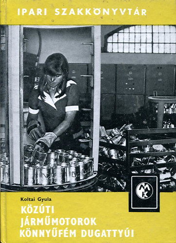 Koltai Gyula - Közúti járműmotorok könnyűfém dugattyúi