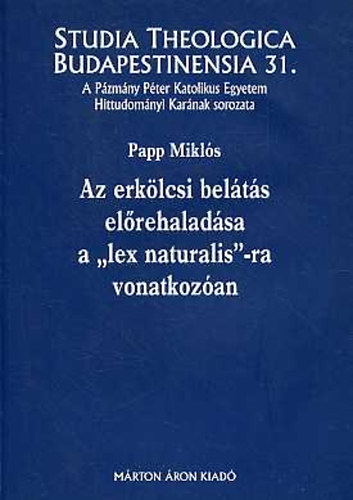 Papp Mikls - Az erklcsi belts elrehaladsa a "lex naturalis"-ra vonatkozan