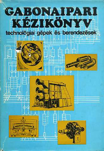 Tomay Tibor - Gabonaipari k�zik�nyv (technol�giai g�pek �s berendez�sek)