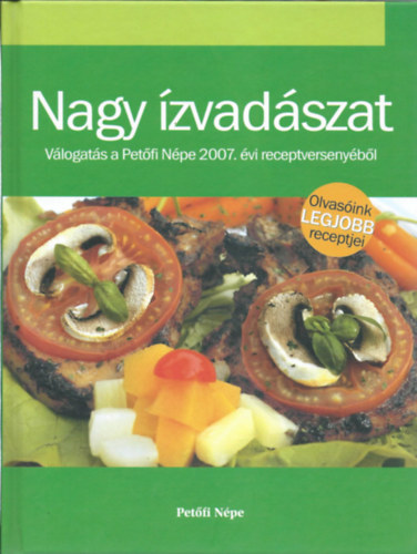 Schmidt Antal  (szerk.) - Nagy zvadszat- Vlogats a Petfi Npe 2007. vi receptversenybl