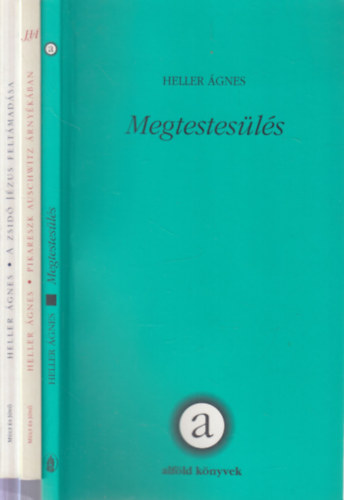 Heller �gnes - 3 db. filoz�fia (Megtestes�l�s + Pikareszk Auschwitz �rny�k�ban + A zsid� J�zus felt�mad�sa)