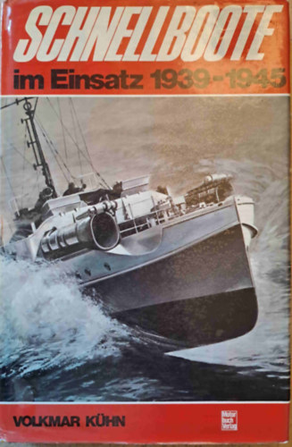 Volkmar Khn - Schnellboote im Einsatz 1939-1945 (A nmet torpedhajk 1939-1945 kztt)