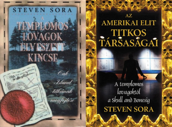 Steven Sora - 2 db Steven Sora kötet: A templomos lovagok elveszett kincse - Oak Island titkának megfejtése + Az amerikai elit titkos társaságai - A templomos lovagoktól a Skull and Bonesig