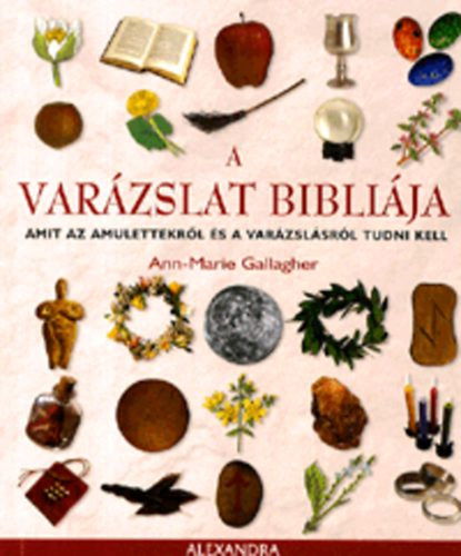 Ann-Marie Gallagher - A varzslat biblija- Amit az amulettekrl s a varzslsrl tudni kell