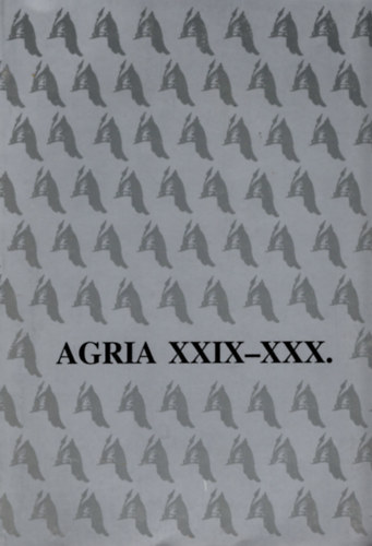 Petercsk Tivadar  (szerk.); Szab J. Jzsef (szerk.) - Agria XXIX-XXX. - Agria - Az Egri Mzeum vknyve (Annales Musei Agrienis)
