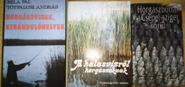 Mitterstiller J�zsef, B�la P�l - T�tfalusi Andr�s - 3db horg�szattal kapcsolatos m� - Horg�szbottal a Csepel-sziget k�r�l, A halasv�zr�l horg�szoknak, Horg�szvizek, kir�ndul�helyek