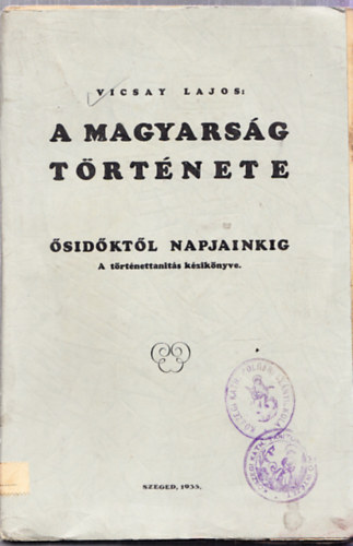 Vicsay Lajos - A Magyars�g T�rt�nete �sid�kt�l napjainkig I.- A legr�gibb id�kt�l Moh�csig