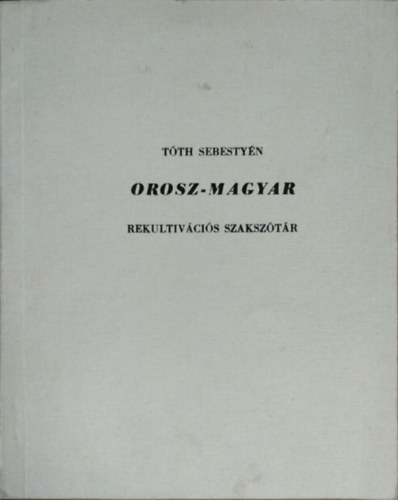 T�th Sebesty�n - Orosz-magyar rekultiv�ci�s szaksz�t�r
