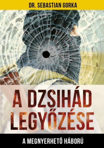 Dr. Sebastian Gorka - A Dzsih�d legy�z�se