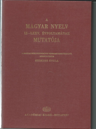 Szemere Gyula  (szerk.) - A magyar nyelv LI-LXXV. vfolyamnak mutatja