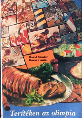 D�vid S�ndor-Kurucz Antal - Ter�t�ken az olimpia /Mit esznek-t�rt�netek �s receptek 6 olimpi�r�l/