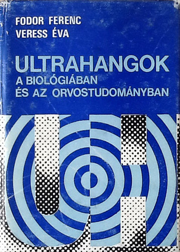 Fodor Ferenc-Veress �va - Ultrahangok a biol�gi�ban �s az orvostudom�nyban