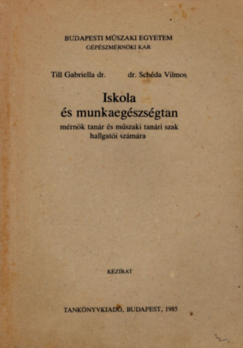 Dr. Schda Vilmos Till Gabriella dr. - Iskola s munkaegszsgtan- Budapesti Mszaki Egyetem Gpszmrnki Kar Mrnk tanr s mszaki tanri szak hallgati  szmra