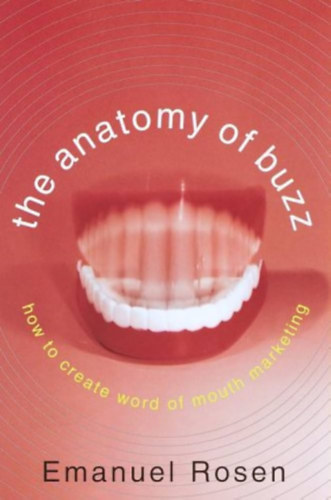 Emanuel Rosen - The Anatomy of Buzz: How to Create Word-of-Mouth Marketing