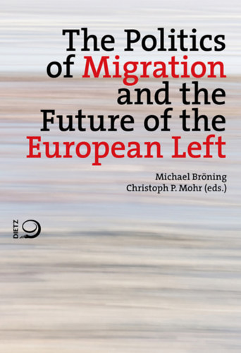 Christoph P. Mohr Michael Br�ning - The Politics of Migration and the Future of the European Left