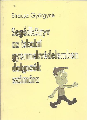 Strausz Gyrgyn - Segdknyv az iskolai gyermekvdelemben dolgozk szmra