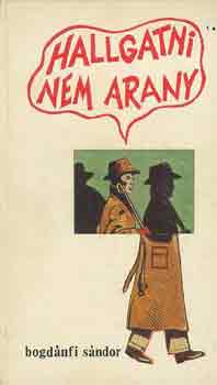 Bogdánfi Sándor - Hallgatni nem arany