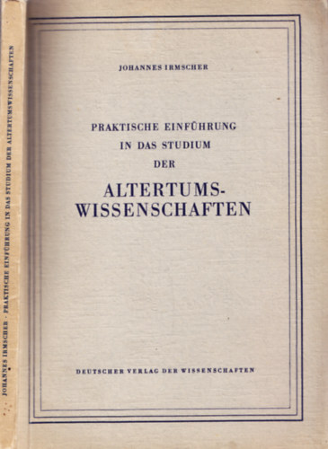 Johannes Irmscher - Praktische Einführung in das Studium der Altertumswissenschaften