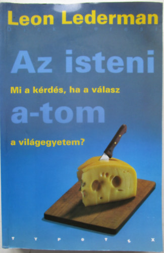 Leon Lederman - Az isteni a-tom - Mi a krds, ha a vlasz a vilgegyetem