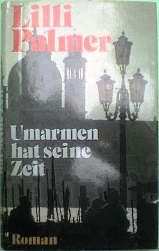 Lilli Palmer - Umarmen hat seine Zeit - Weltbestseller!