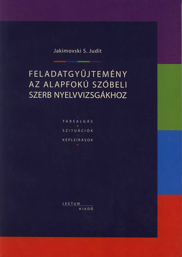Jakimovski S. Judit - Feladatgyjtemny az alapfok szbeli szerb nyelvvizsgkhoz