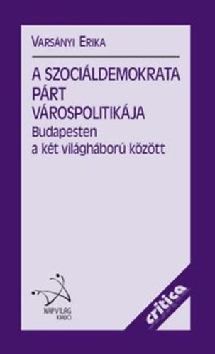 Varsnyi Erika - A Szocildemokrata Prt vrospolitikja Budapesten a kt vilghbor kztt