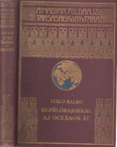 Italio Balbo - Rep�l�rajokkal az �ce�non �t (A Magyar F�ldrajzi T�rsas�g K�nyvt�ra)