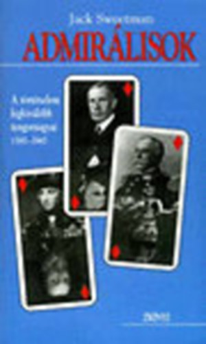 Jack Sweetman - Admirálisok - A történelem legkiválóbb tengernagyai 1587-1945