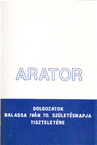 Magyar Nprajzi Trsasg - Arator (Dolgozatok Balassa Ivn 70. szletsnapja tiszteletre)