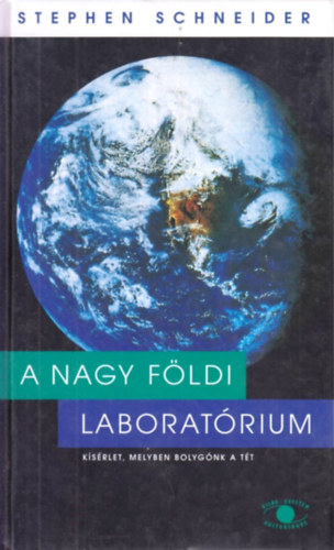 Stephen Schneider - A nagy fldi laboratrium (Ksrlet, melyben bolygnk a tt)