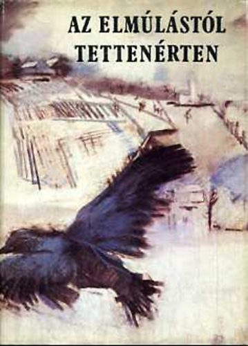 Z. Szabó László (szerk.) - Az elmúlástól tettenérten
