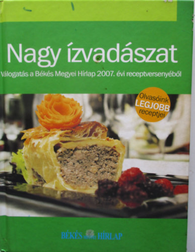 Varga Ott  (szerk.) - Nagy zvadszat - Vlogats a Bks Megyei Hrlap 2007. vi receptversenybl