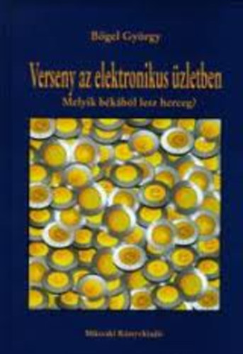 Bgel Gyrgy - Verseny az elektronikus zletben - Melyik bkbl lesz herceg?