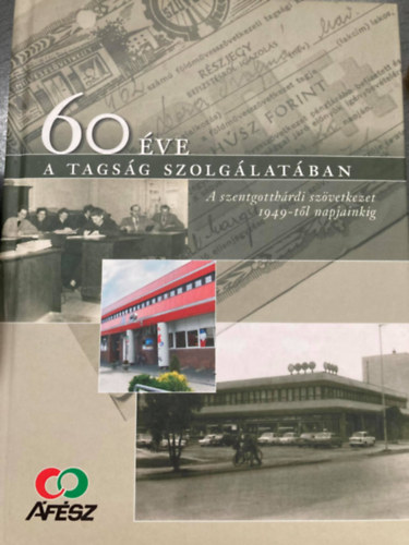 60 ve a tagsg szolglatban - A szentgothrdi szvetkezet 1949-tl napjainkig