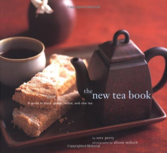 Sara Perry - The New Tea Book: A Guide to Black, Green, Herbal, and Chai Tea