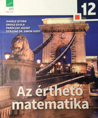 Juhsz Istvn . Orosz Gyula . Parczay Jzsef . Szszn Simon Judit - Matematika 12. - Az rthet matematika