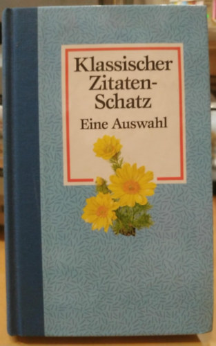 Klassischer Zitatenschatz - Eine Auswahl (Klasszikus id�zetek - V�logat�s)