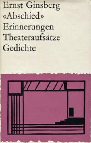 Ernst Ginsberg - Abschied - Erinnerungen, Theateraufstze, Gedichte