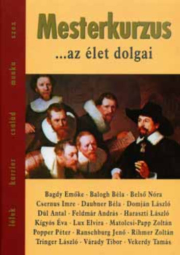 Vekerdy Tamás Popper Péter Ranschburg Jenő Bagdy Emőke Rihmer Zoltán Váradi Tibor Csernus Imre Dúl Antal Balogh Béla Domján László Tringer László Feldmár András Kígyós Éva Haraszti L - Mesterkurzus - Önismeret, emberismeret, világismeret - Rosszkedv, félelem, depresszió - Szerelem, szexualitás - boldogság, féltékenység - Sorsdöntö találkozások: szülők és gyermekek