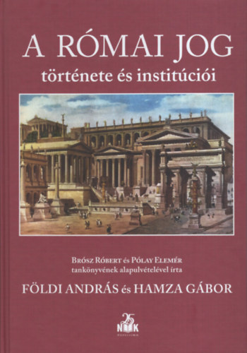 F�ldi Andr�s Hamza G�bor - A r�mai jog t�rt�nete �s instit�ci�i