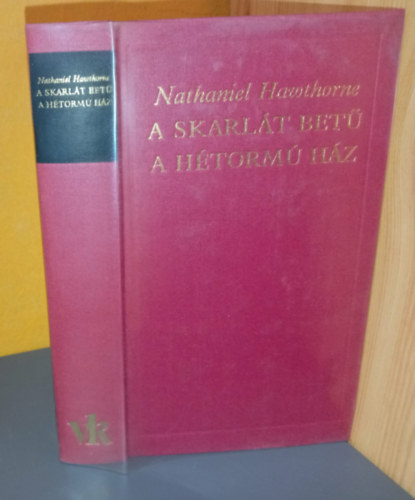 Domokos János Nathaniel Hawthorne (szerk.), Kászonyi Ágota (ford.), Bálint György (ford.) - A skarlát betű - A hétormú ház (A világirodalom klasszikusai - Új sorozat)