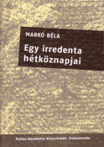 Mark Bla - Egy irredenta htkznapjai